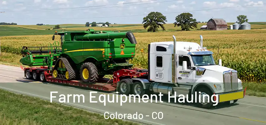 Farm Equipment Hauling Colorado - CO